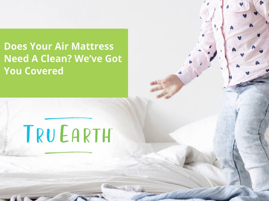 Does Your Air Mattress Need A Clean? We've Got You Covered