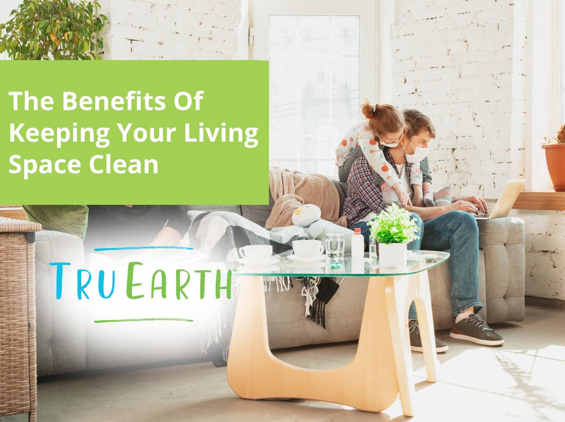 The Benefits Of Keeping Your Living Space Clean