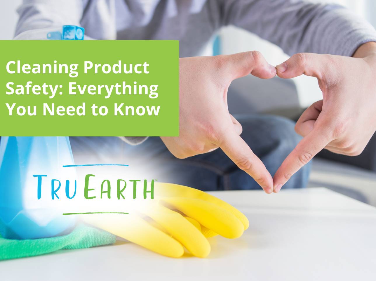 Safety Clean Out Cleaning Product Safety: Everything You Need to Know – Tru Earth AU & NZ